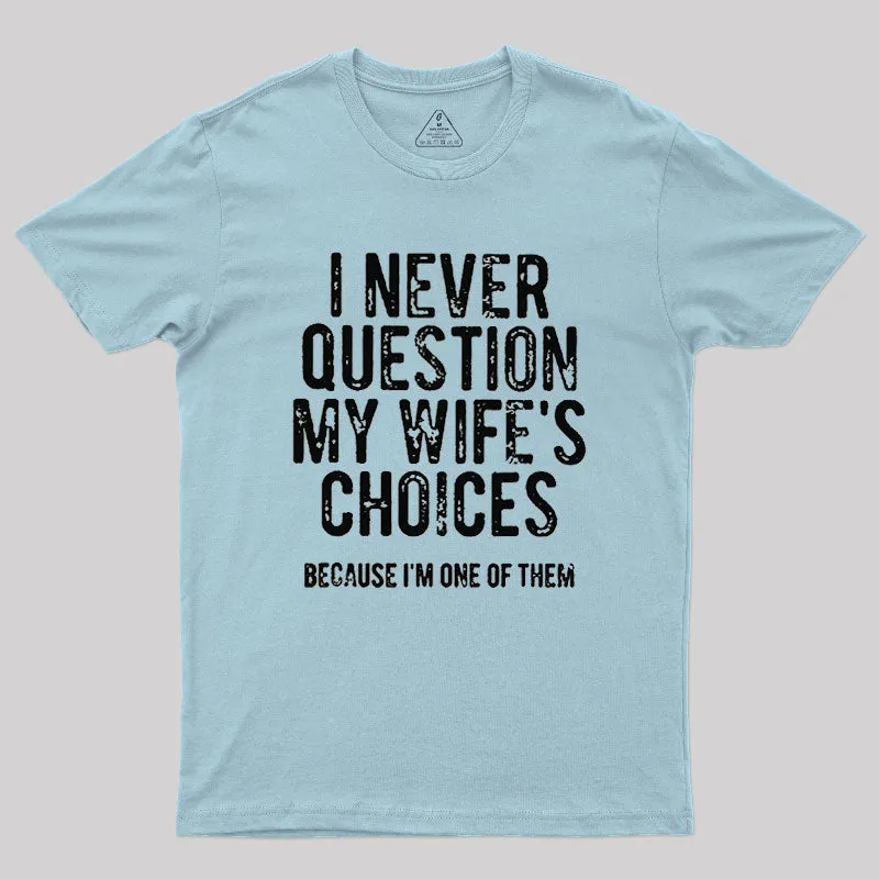 I Never Question My WIfe's Choice Geek T-Shirt - Image 10