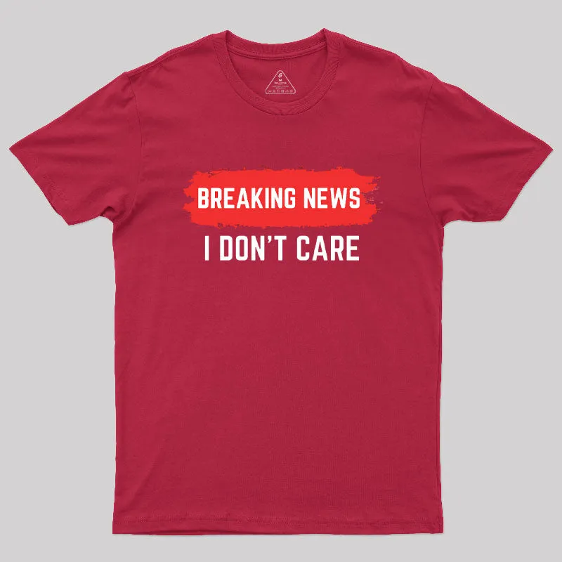 Breaking News I Don't Care T-Shirt - Image 6