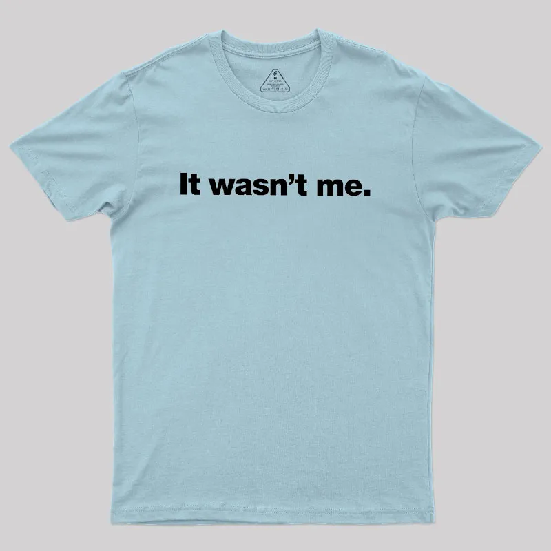 It Wasn't Me Geek T-Shirt - Image 10