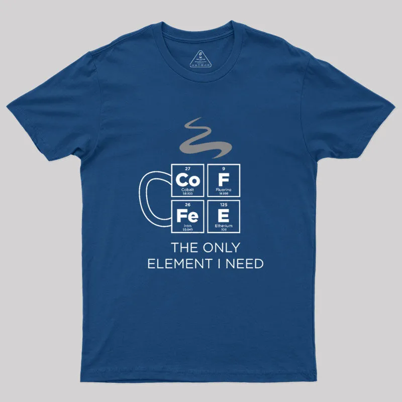COFFEE The Only Element I Need Periodic Table of Elements Geek T-Shirt - Image 2