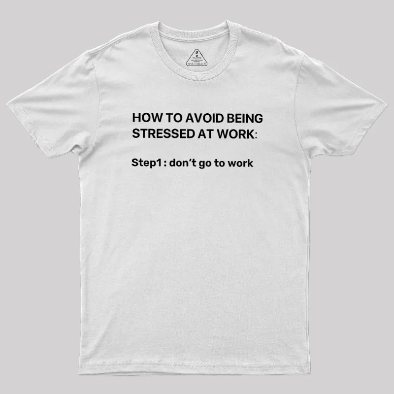 How To Avoid Being Stressed At Work Geek T-Shirt - Image 11