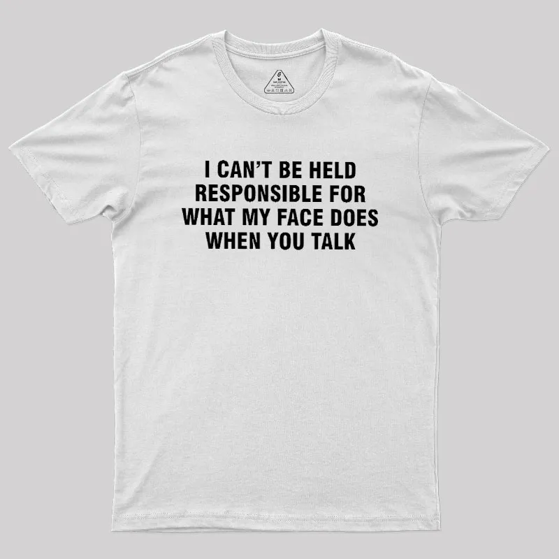 I Can't Be Held Responsible For What My Face Does When You Talk Geek T-Shirt - Image 11