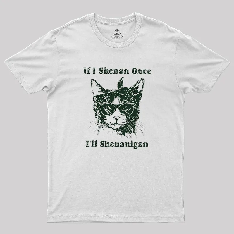 If I Shenan Once Geek T-Shirt - Image 6