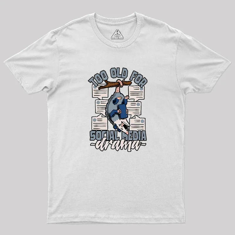 Too Old For Social Media Drama Geek T-Shirt - Image 11