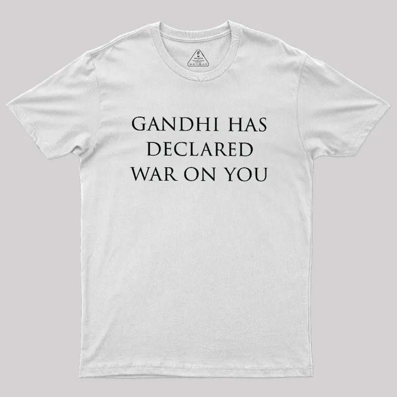 Gandhi Has Declared War On You Geek T-Shirt - Image 11