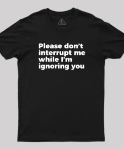 Alternative view of Sarcastic Don't Interrupt Me I'm Ignoring You Geek T-Shirt