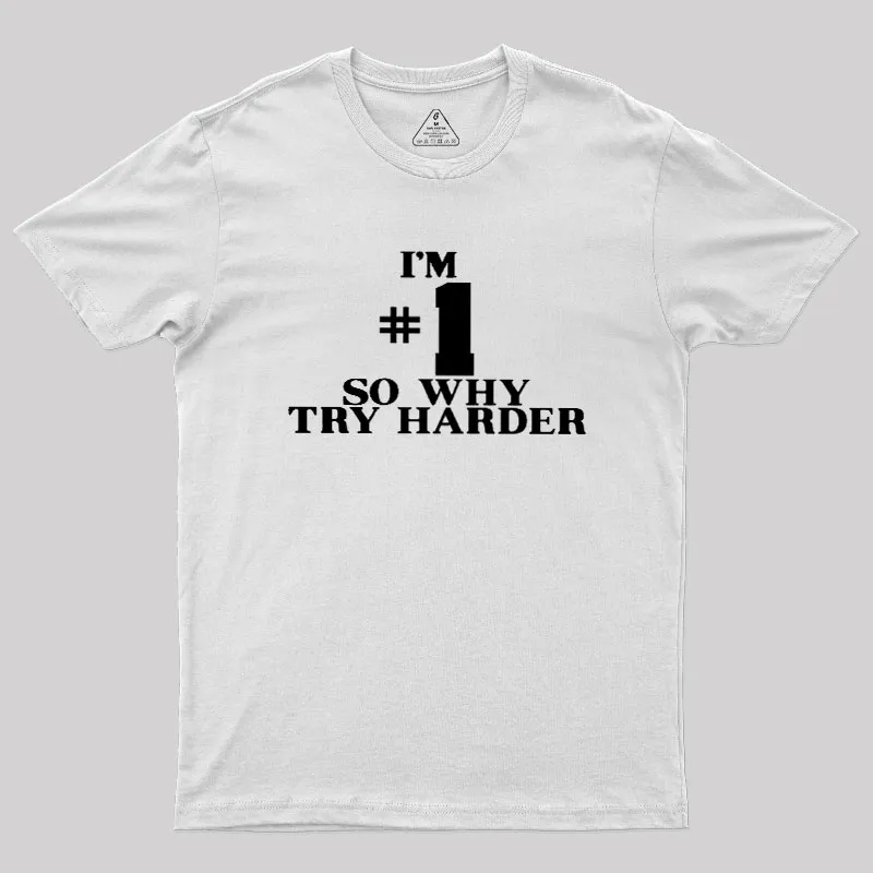 I'm #1 So Why Try Harder Geek T-Shirt - Image 11