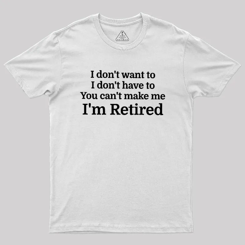 I Don't Want To I Don't Have To You Can't Make Me Geek T-Shirt - Image 11