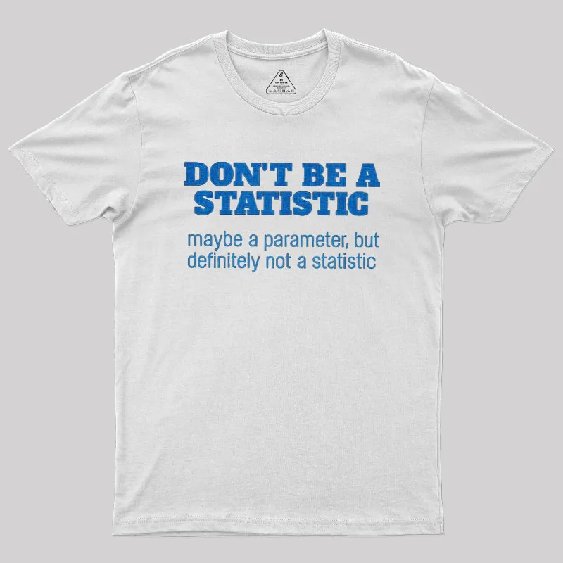 Don't Be a Statistic Be a Parameter Geek T-Shirt - Image 9