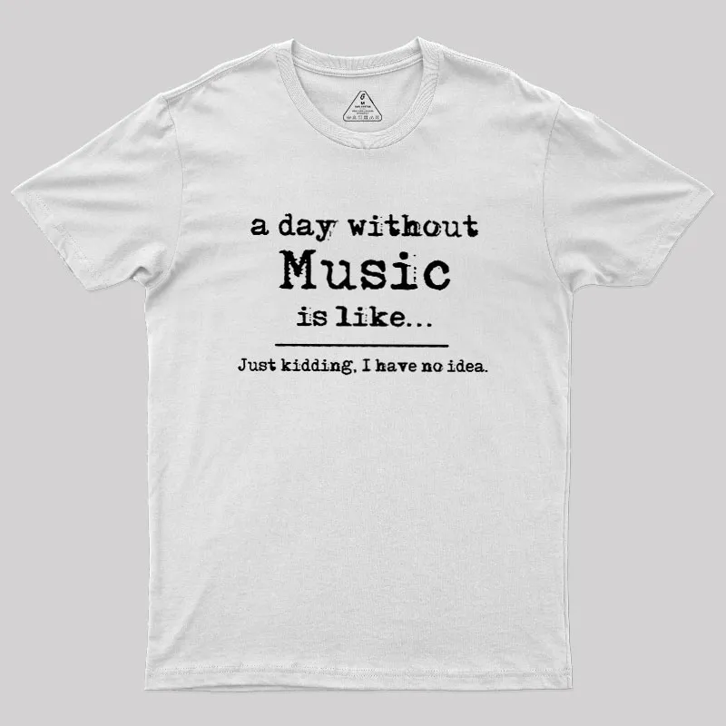 A Day Without Music Geek T-Shirt - Image 11