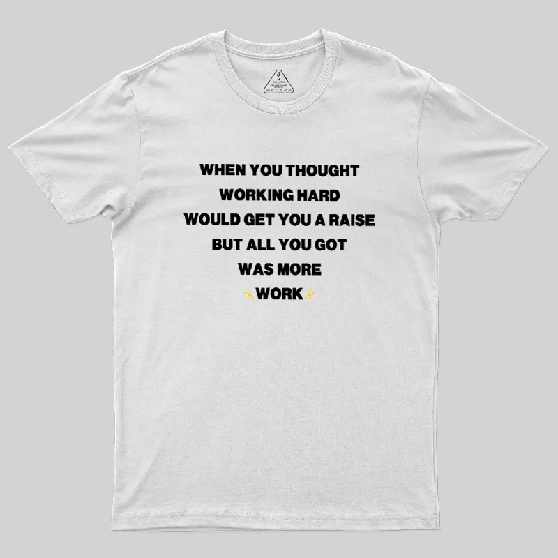 All You Got Was More Work Geek T-Shirt - Image 11