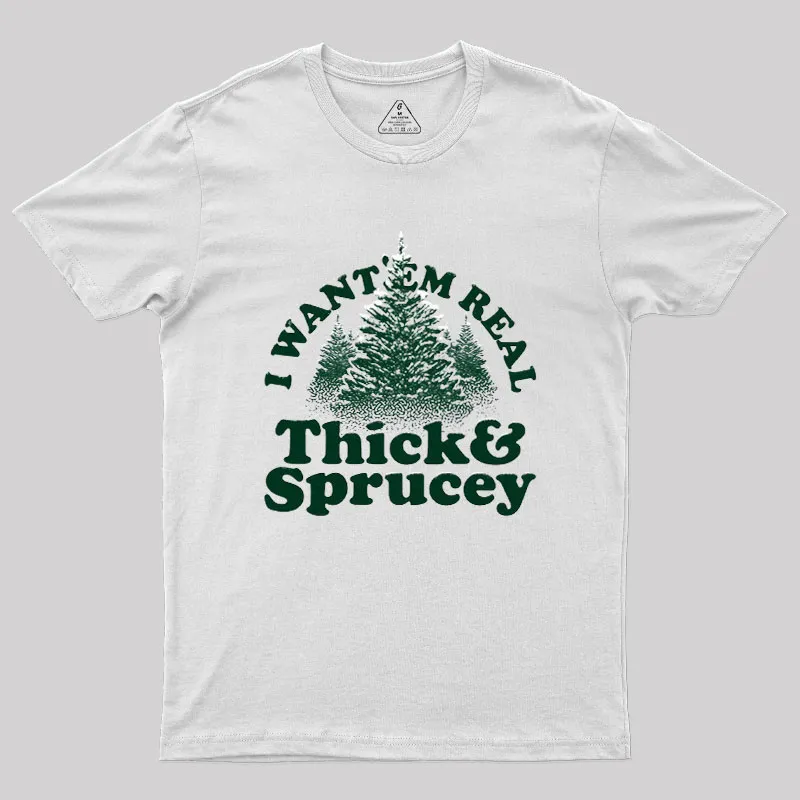 I Want 'Em Real Thick And Sprucey Geek T-Shirt - Image 9