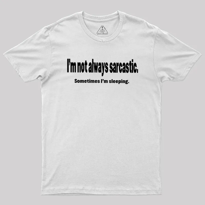 I'm Not Always Sarcastic Geek T-Shirt - Image 11