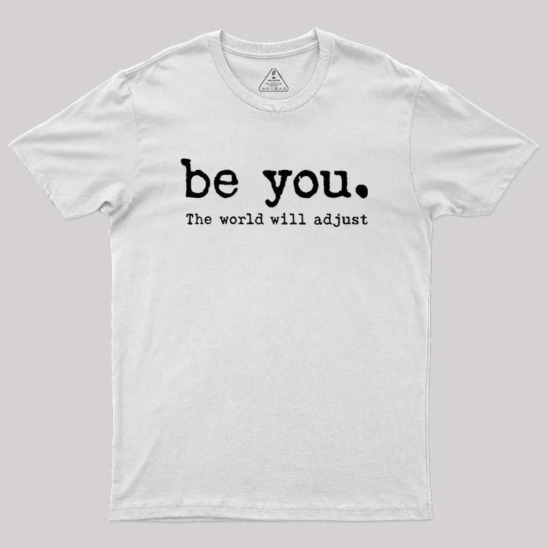 Be You The World Will Adjust Geek T-Shirt - Image 11