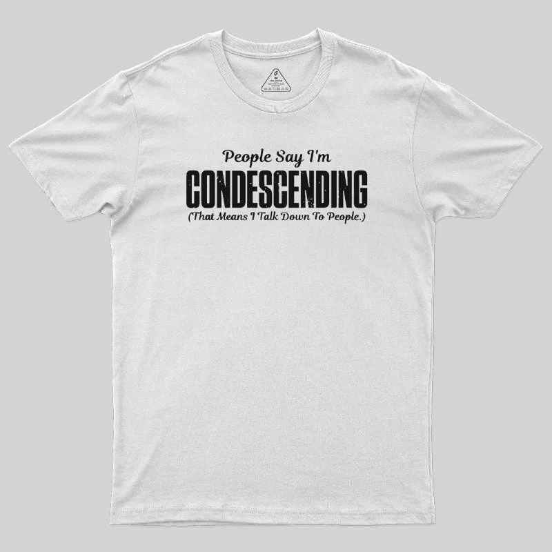 People Say I'm Condescending T-Shirt - Image 11