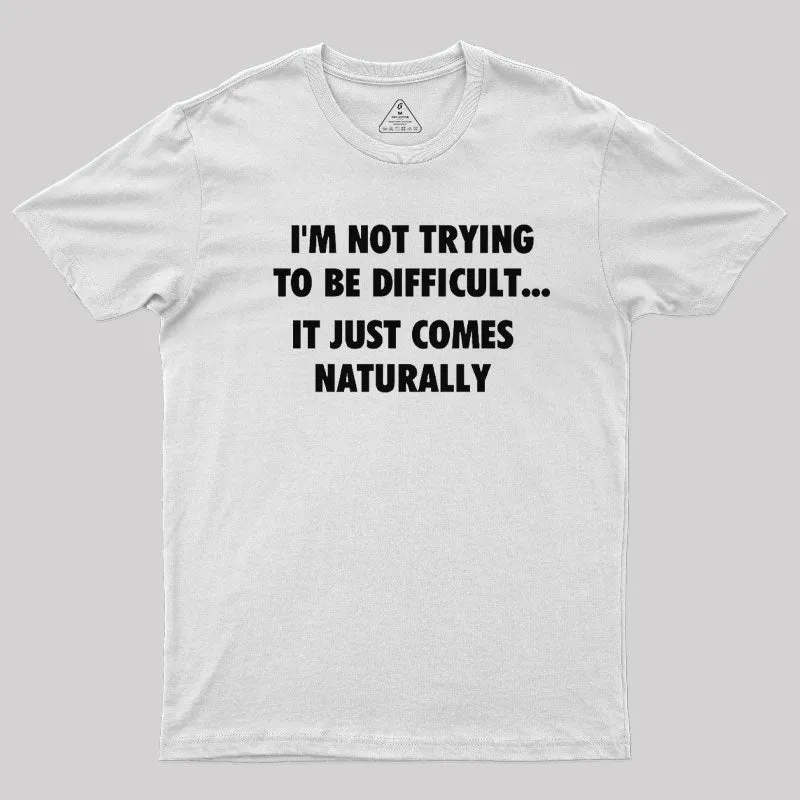 I'm Not Trying To Be Difficult T-Shirt - Image 11