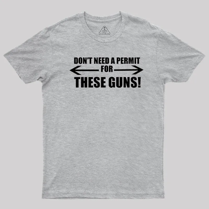 Don't Need A Permit For These Guns T-Shirt - Image 9