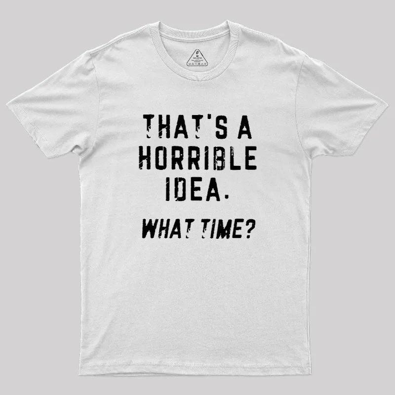 That's a Horrible Idea Geek T-Shirt - Image 11
