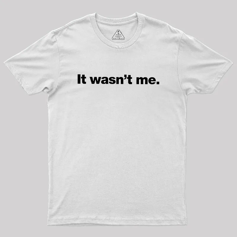 It Wasn't Me Geek T-Shirt - Image 11