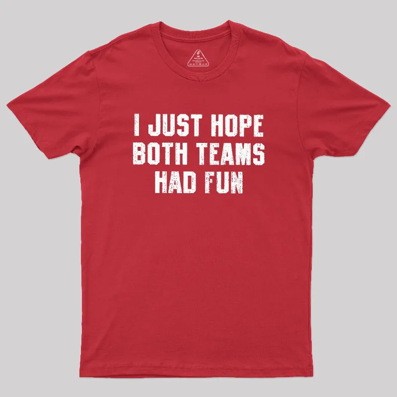 I Just Hope Both Teams Had Fun Geek T-Shirt - Image 5