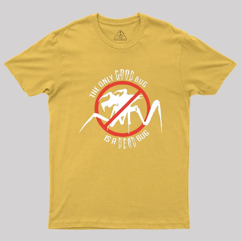 The Only Good Bug is a Dead Bug Geek T-Shirt - Image 8