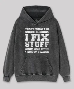 That's What I Do I Fix Stuff And I Know Things Washed Hoodie