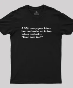 A SQL Query Goes Into A Bar Geek T-Shirt
