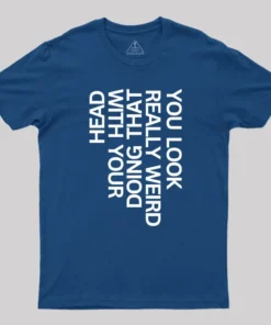 You Look Really Weird Geek T-Shirt