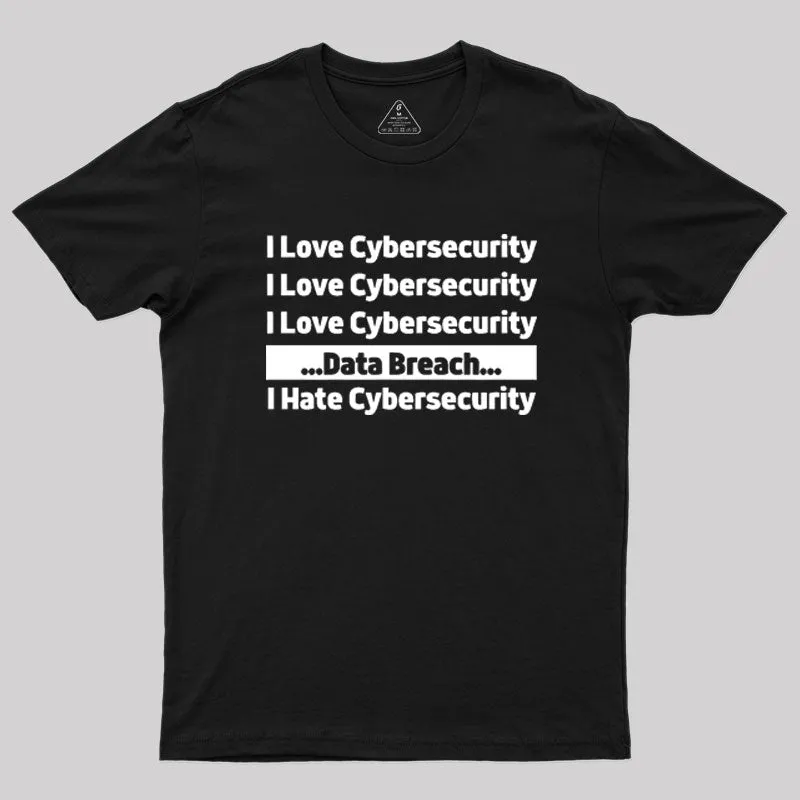 I love Cybersecurity Data Breach I Hate Cybersecurity Geek T-Shirt - Image 2