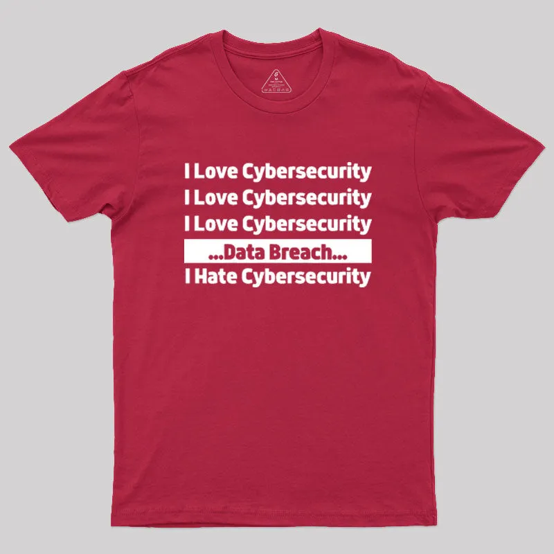 I love Cybersecurity Data Breach I Hate Cybersecurity Geek T-Shirt - Image 5