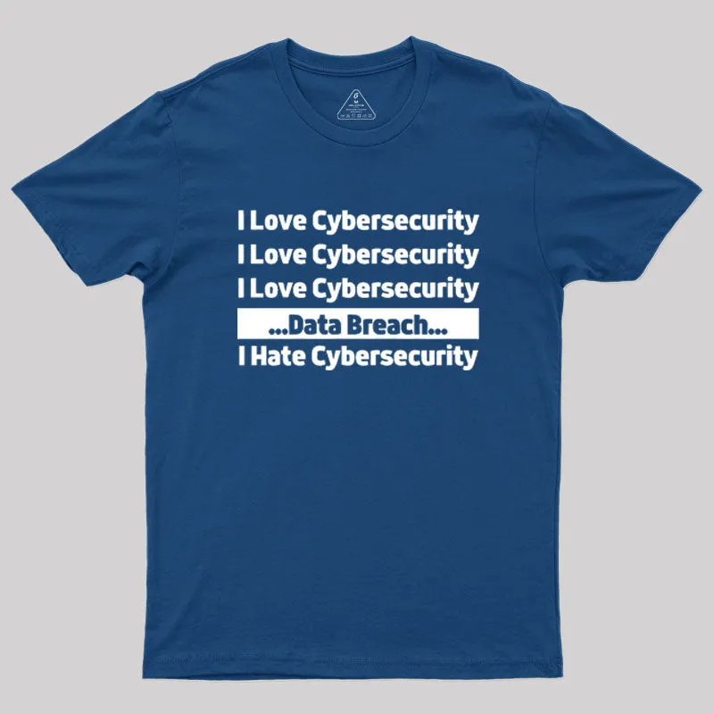 I love Cybersecurity Data Breach I Hate Cybersecurity Geek T-Shirt - Image 3