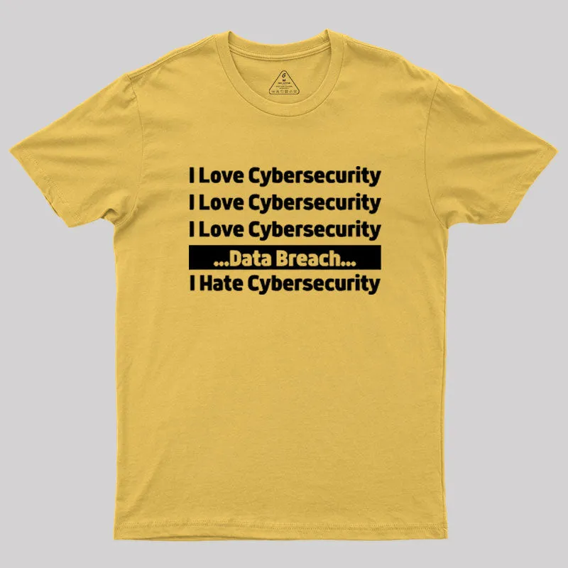 I love Cybersecurity Data Breach I Hate Cybersecurity Geek T-Shirt - Image 8