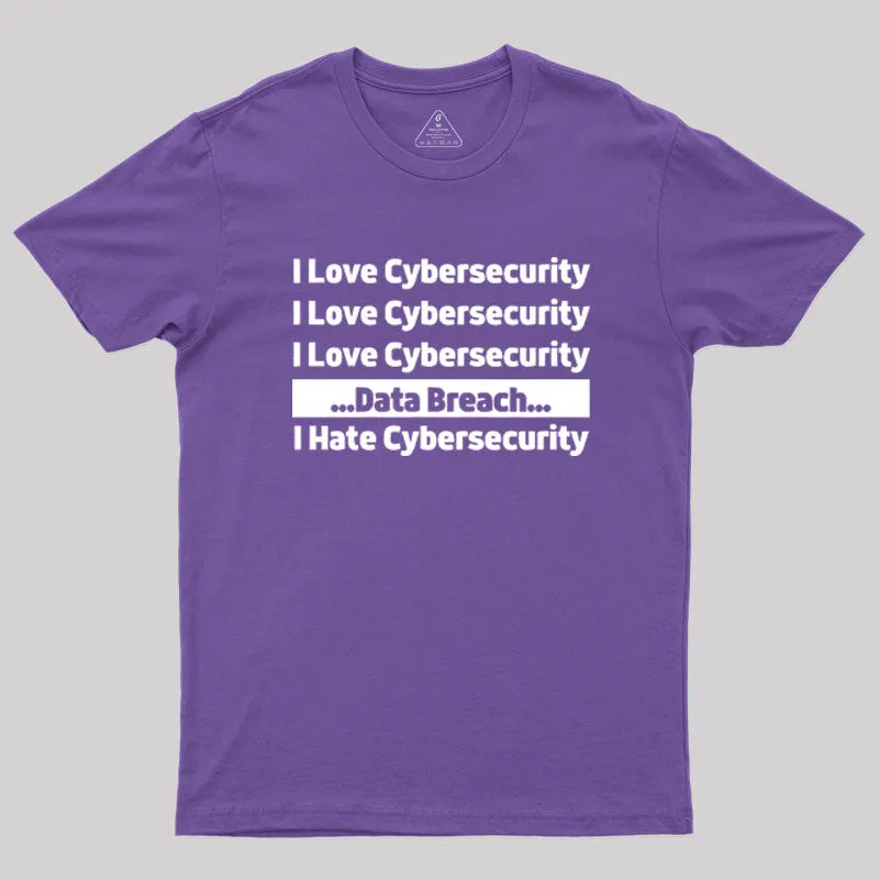I love Cybersecurity Data Breach I Hate Cybersecurity Geek T-Shirt - Image 6