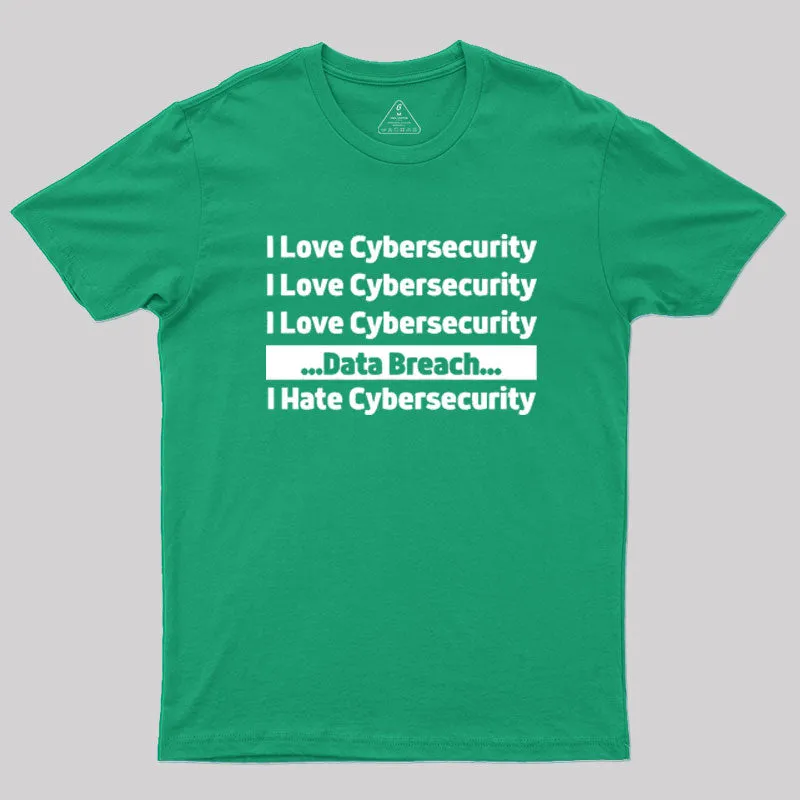 I love Cybersecurity Data Breach I Hate Cybersecurity Geek T-Shirt - Image 9