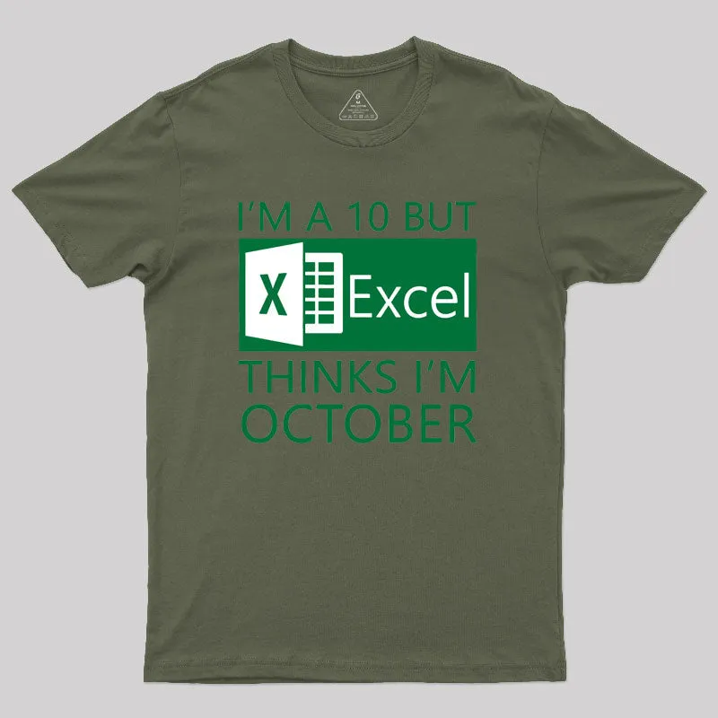 I'm a 10 but Excel thinks I'm October Geek T-Shirt - Image 4
