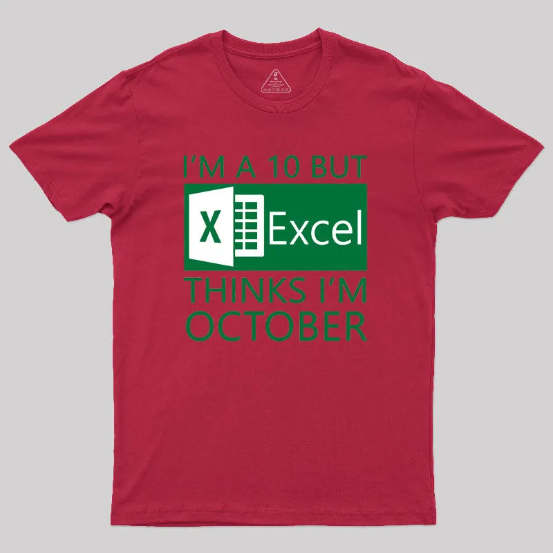 I'm a 10 but Excel thinks I'm October Geek T-Shirt - Image 5