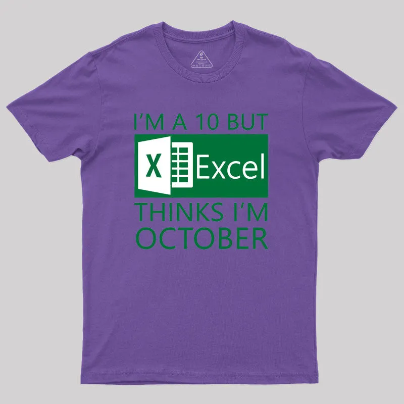 I'm a 10 but Excel thinks I'm October Geek T-Shirt - Image 6
