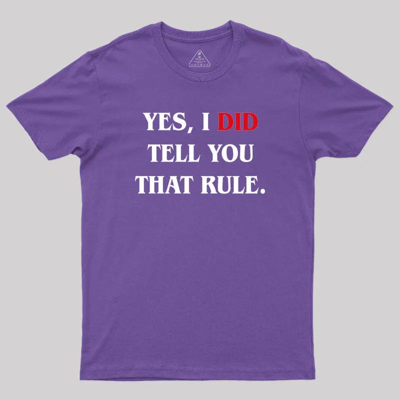 Yes I Did Tell You That Rule Geek T-Shirt - Image 6