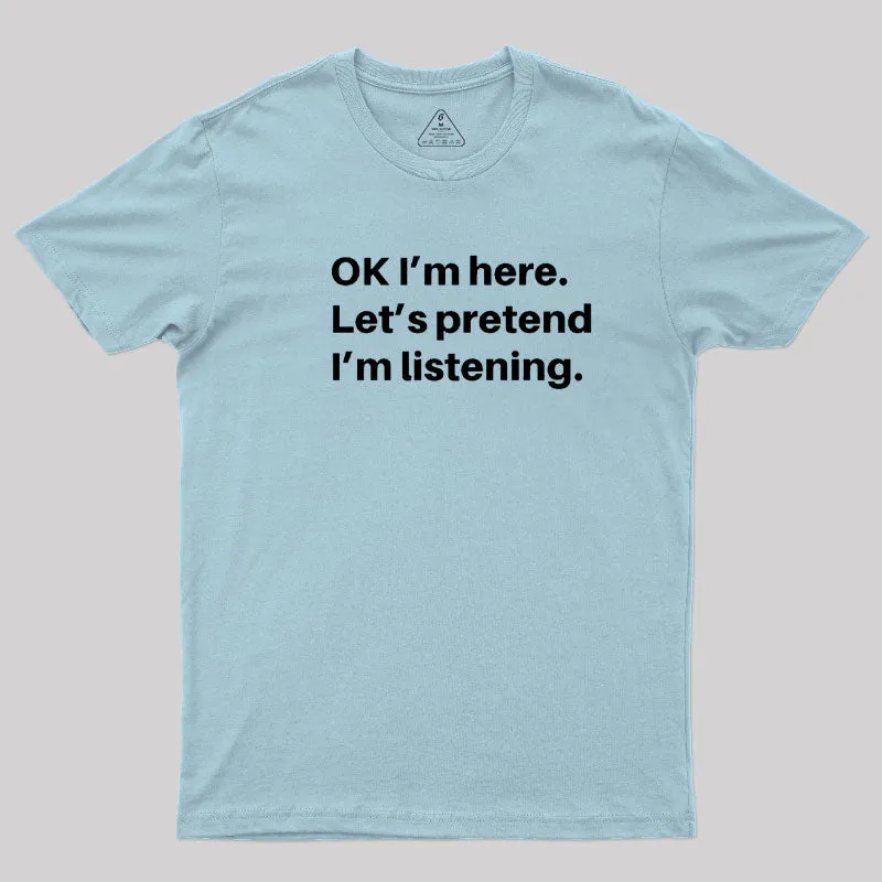 Pretend I Am Listening T-Shirt - Image 7