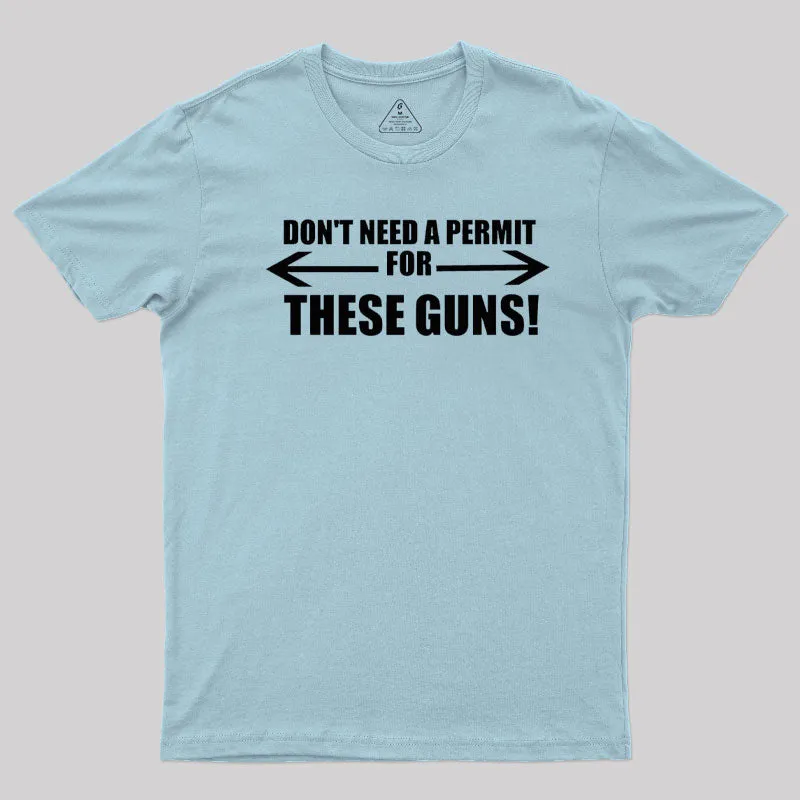 Don't Need A Permit For These Guns T-Shirt - Image 8
