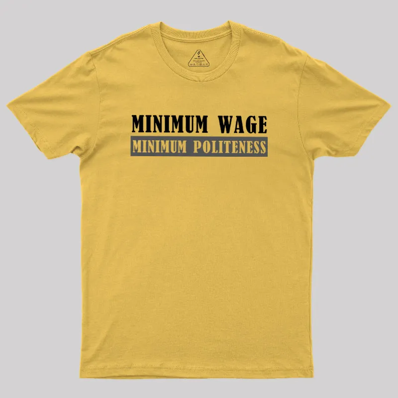Minimum Wage Minimum Politeness Geek T-Shirt - Image 8
