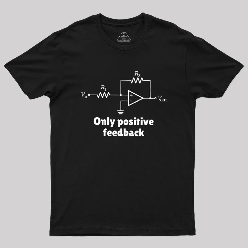 Only Positive Feedback Geek T-Shirt
