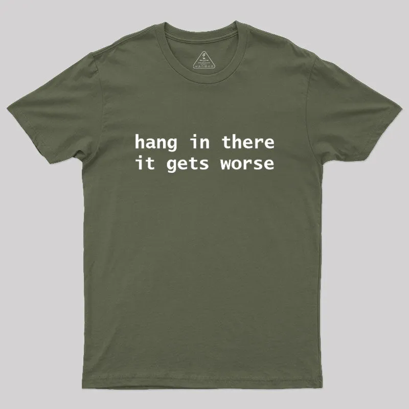 Hang In There It Gets Worse Geek T-Shirt - Image 3