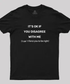 Alternative view of It's Ok If You Disagree With Me Geek T-Shirt