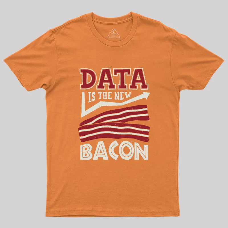 Data Is The New Bacon Geek T-Shirt - Image 5