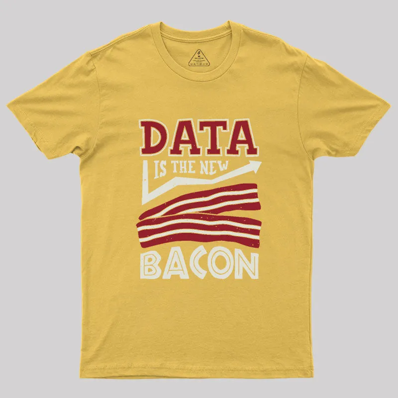 Data Is The New Bacon Geek T-Shirt - Image 6