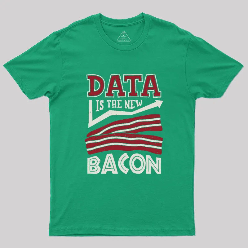 Data Is The New Bacon Geek T-Shirt - Image 7