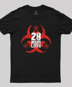 28 Beers Later Geek T-Shirt