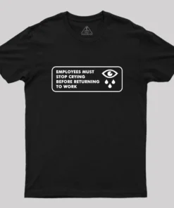 Employees Must Stop Crying Geek T-Shirt