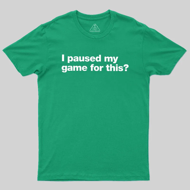 I Paused My Game For This Geek T-Shirt - Image 10
